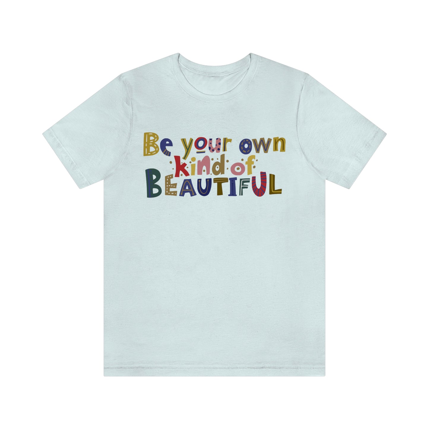 Be Your Own Kind Of Beautiful Jersey Short Sleeve Tee